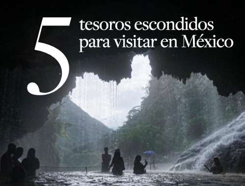 Cinco joyas ocultas para visitar en México