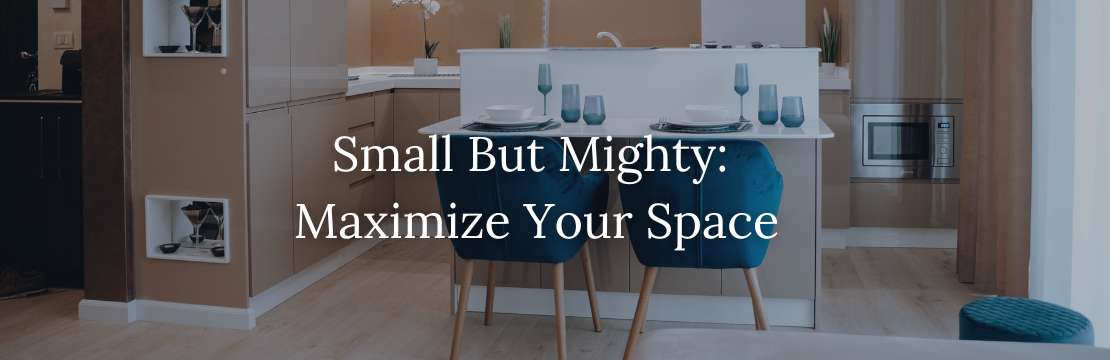 Small But Mighty: Maximize Your Space